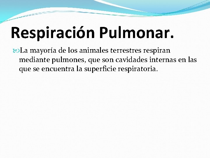 Respiración Pulmonar. La mayoría de los animales terrestres respiran mediante pulmones, que son cavidades