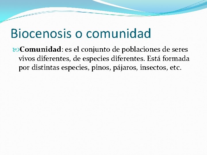 Biocenosis o comunidad Comunidad: es el conjunto de poblaciones de seres vivos diferentes, de