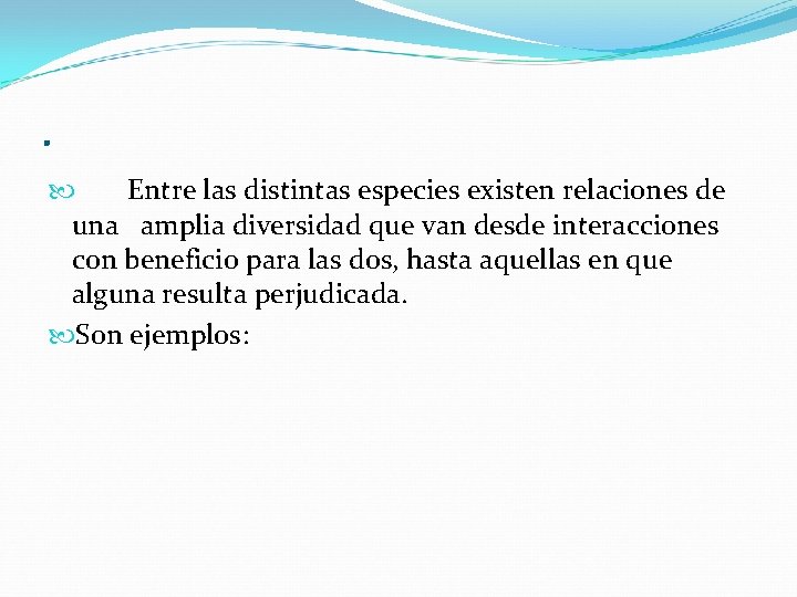 . Entre las distintas especies existen relaciones de una amplia diversidad que van desde