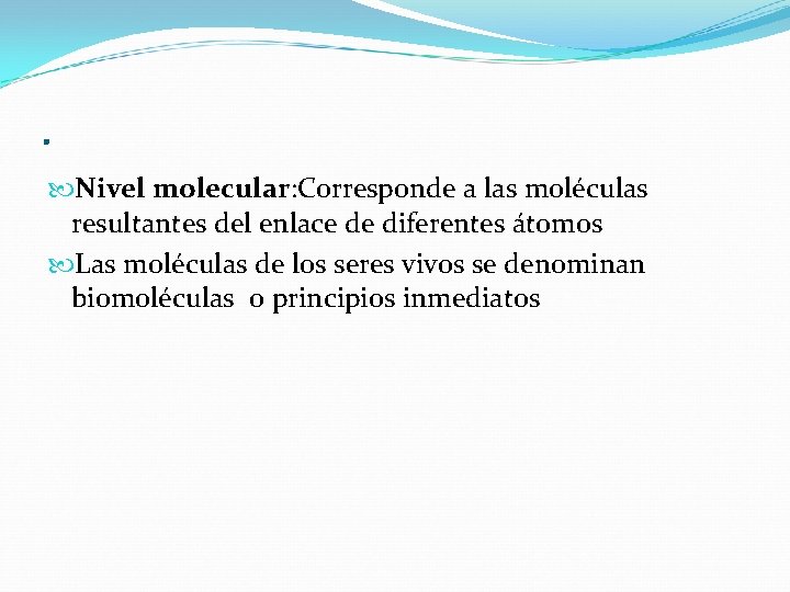 . Nivel molecular: Corresponde a las moléculas resultantes del enlace de diferentes átomos Las