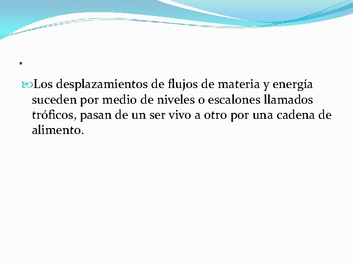 . Los desplazamientos de flujos de materia y energía suceden por medio de niveles