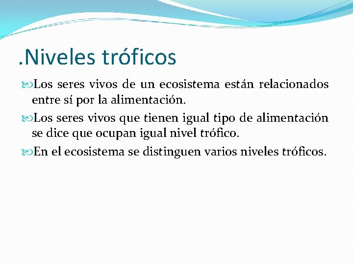 . Niveles tróficos Los seres vivos de un ecosistema están relacionados entre sí por