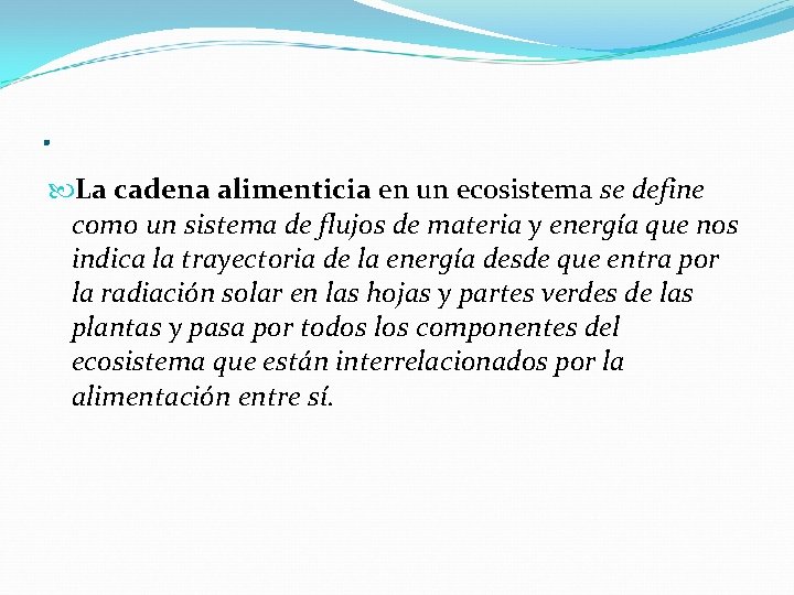 . La cadena alimenticia en un ecosistema se define como un sistema de flujos