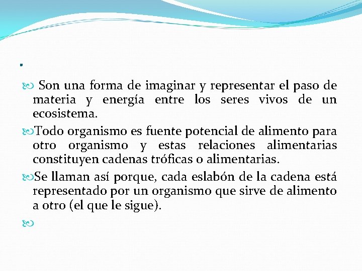 . Son una forma de imaginar y representar el paso de materia y energía