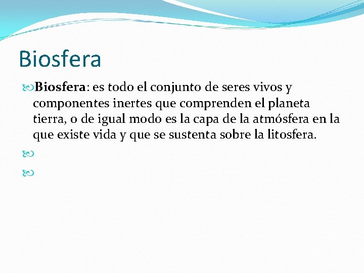 Biosfera: es todo el conjunto de seres vivos y componentes inertes que comprenden el