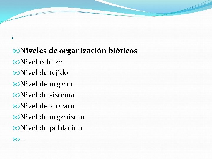 . Niveles de organización bióticos Nivel celular Nivel de tejido Nivel de órgano Nivel