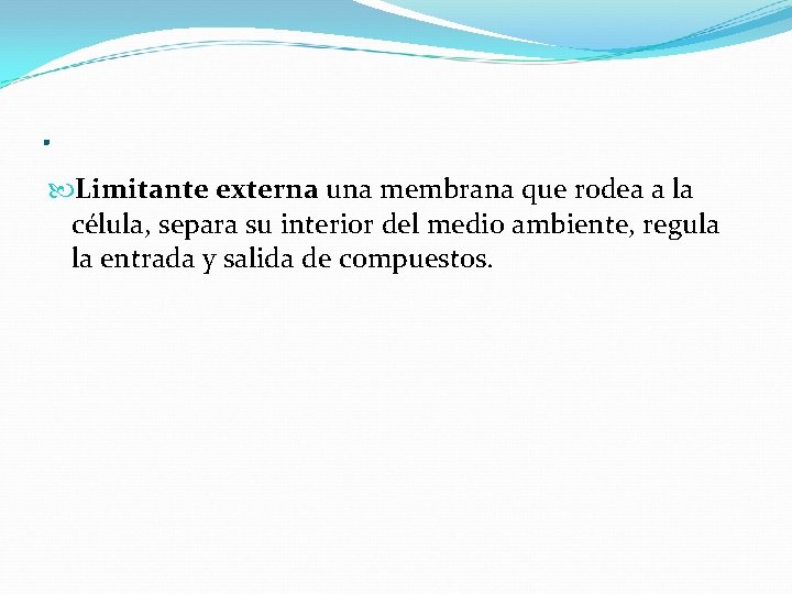 . Limitante externa una membrana que rodea a la célula, separa su interior del