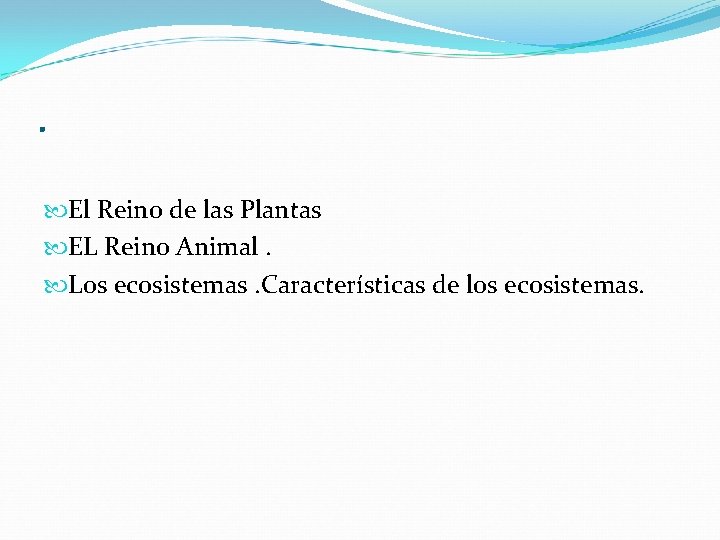 . El Reino de las Plantas EL Reino Animal. Los ecosistemas. Características de los