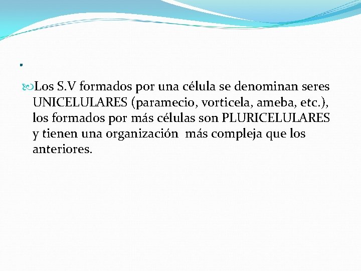 . Los S. V formados por una célula se denominan seres UNICELULARES (paramecio, vorticela,