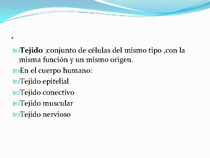 . Tejido : conjunto de células del mismo tipo , con la misma función