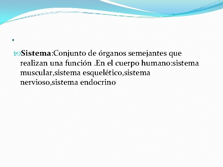 . Sistema: Conjunto de órganos semejantes que realizan una función. En el cuerpo humano: