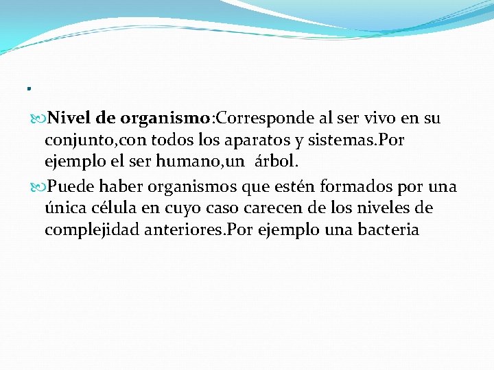 . Nivel de organismo: Corresponde al ser vivo en su conjunto, con todos los