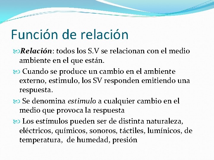 Función de relación Relación: todos los S. V se relacionan con el medio ambiente