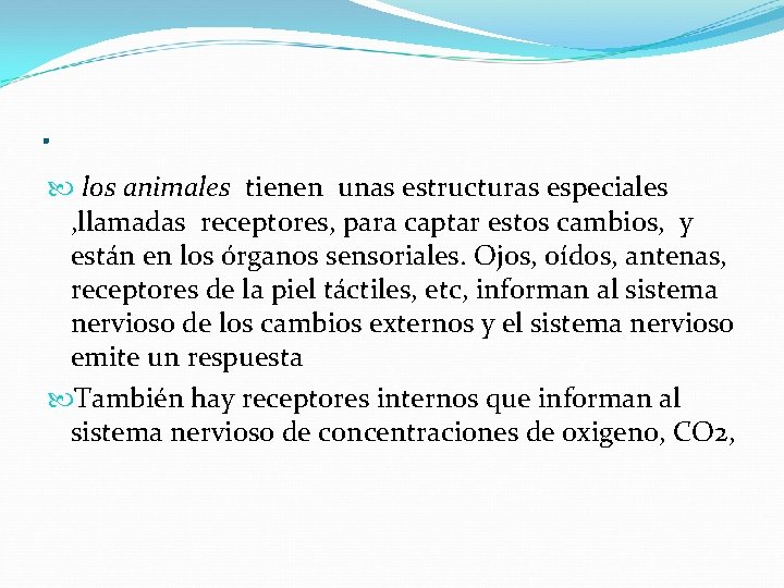 . los animales tienen unas estructuras especiales , llamadas receptores, para captar estos cambios,