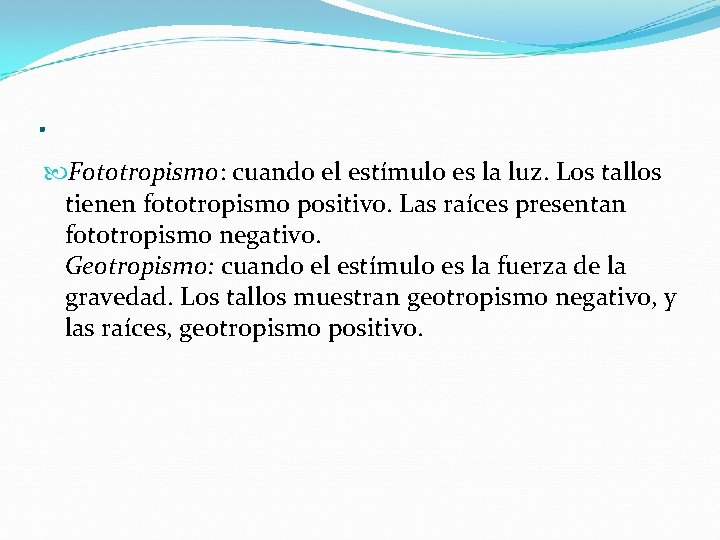 . Fototropismo: cuando el estímulo es la luz. Los tallos tienen fototropismo positivo. Las