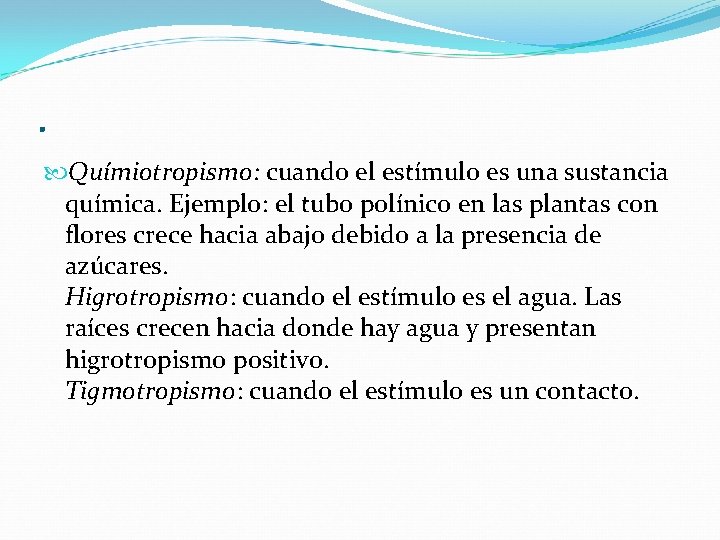 . Químiotropismo: cuando el estímulo es una sustancia química. Ejemplo: el tubo polínico en