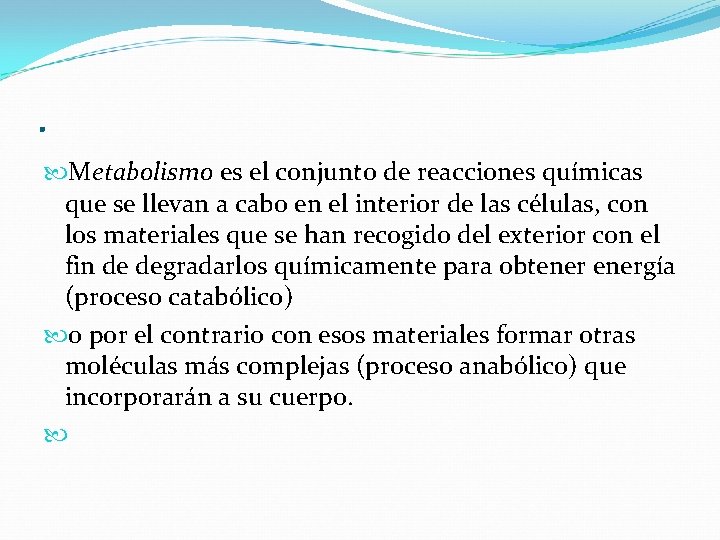 . Metabolismo es el conjunto de reacciones químicas que se llevan a cabo en