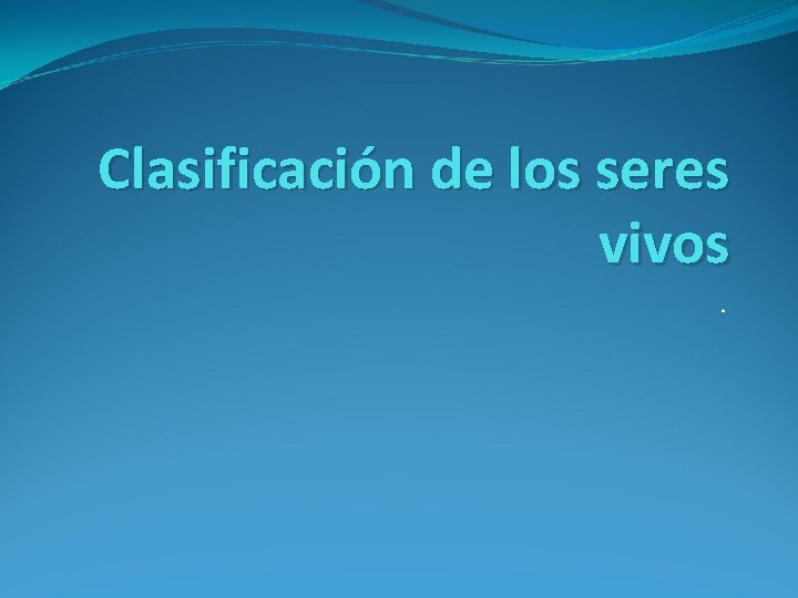 Clasificación de los seres vivos. 