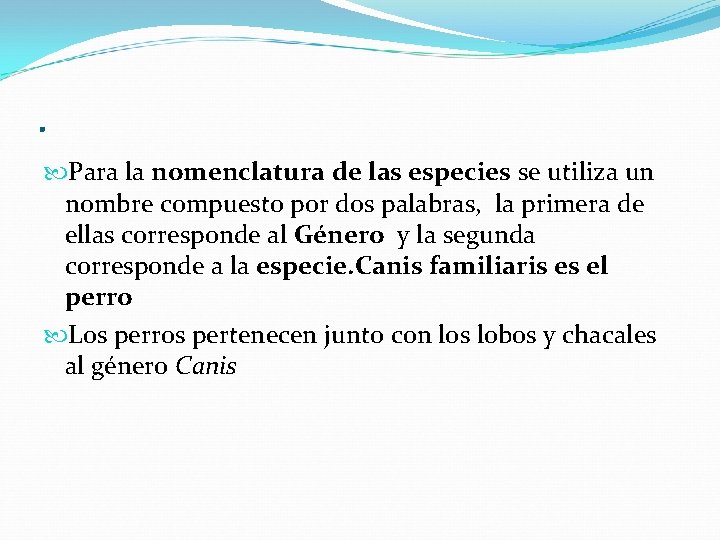 . Para la nomenclatura de las especies se utiliza un nombre compuesto por dos