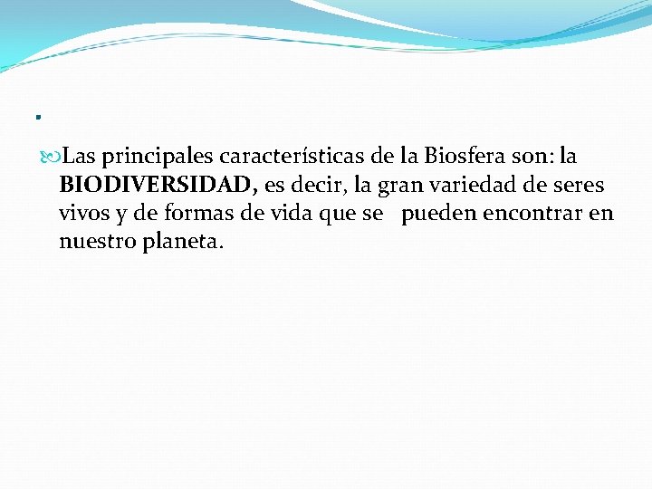 . Las principales características de la Biosfera son: la BIODIVERSIDAD, es decir, la gran