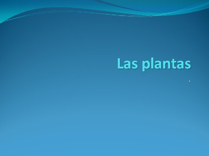 Las plantas. 