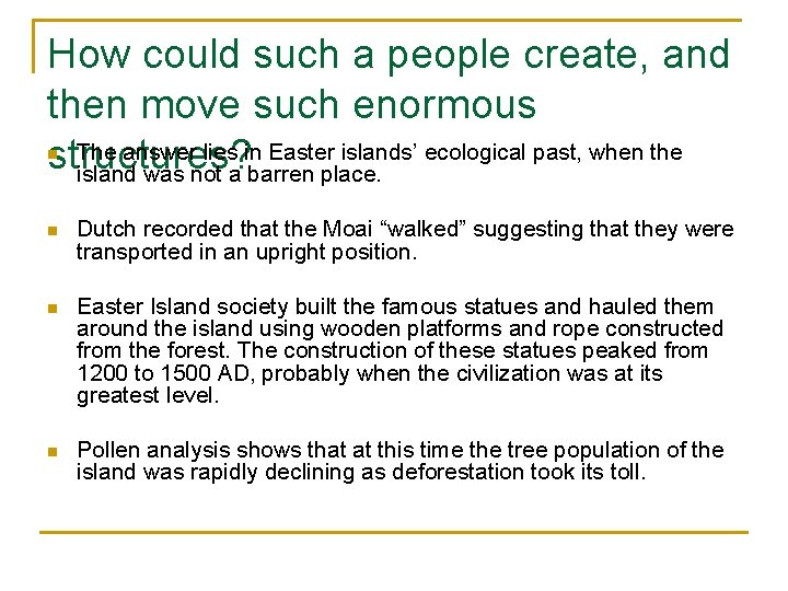 How could such a people create, and then move such enormous The answer lies