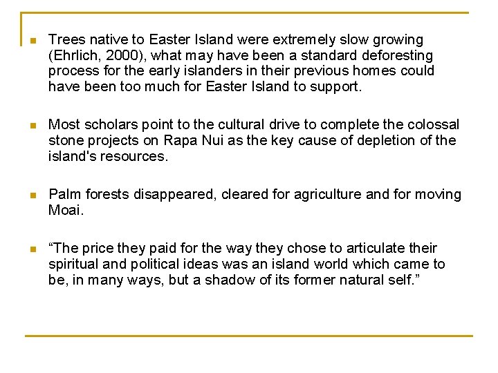 n Trees native to Easter Island were extremely slow growing (Ehrlich, 2000), what may
