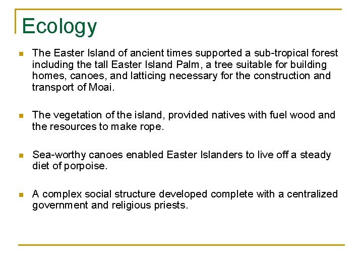 Ecology n The Easter Island of ancient times supported a sub-tropical forest including the
