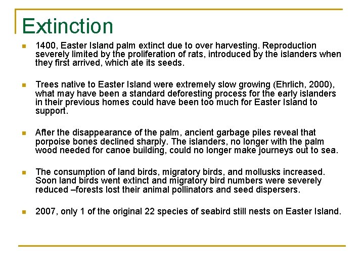 Extinction n 1400, Easter Island palm extinct due to over harvesting. Reproduction severely limited
