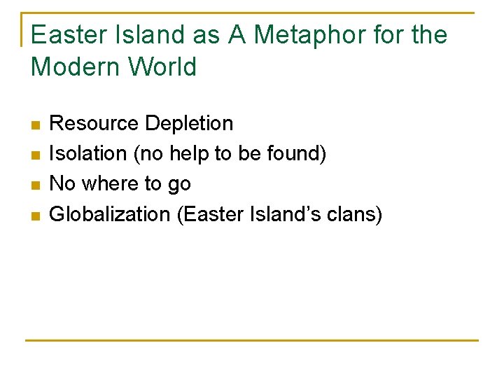 Easter Island as A Metaphor for the Modern World n n Resource Depletion Isolation