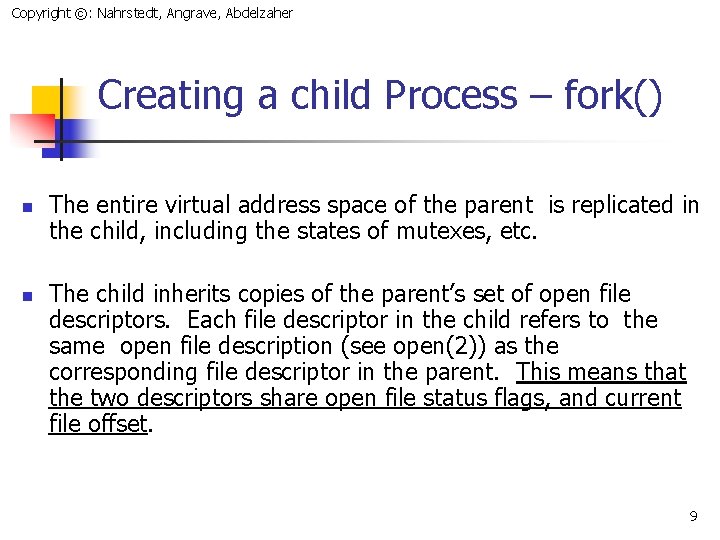 Copyright ©: Nahrstedt, Angrave, Abdelzaher Creating a child Process – fork() n n The