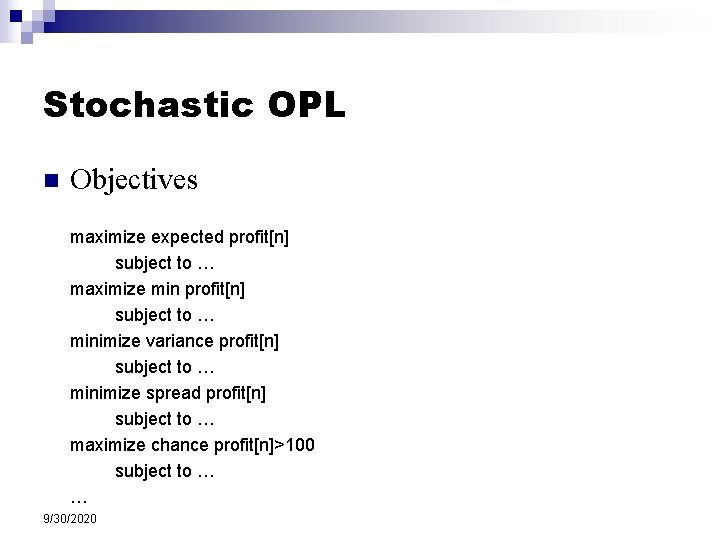 Stochastic OPL n Objectives maximize expected profit[n] subject to … maximize min profit[n] subject