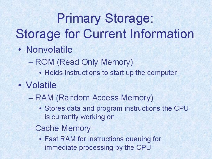 Primary Storage: Storage for Current Information • Nonvolatile – ROM (Read Only Memory) •