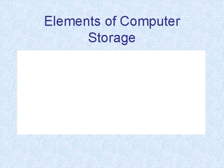 Elements of Computer Storage 