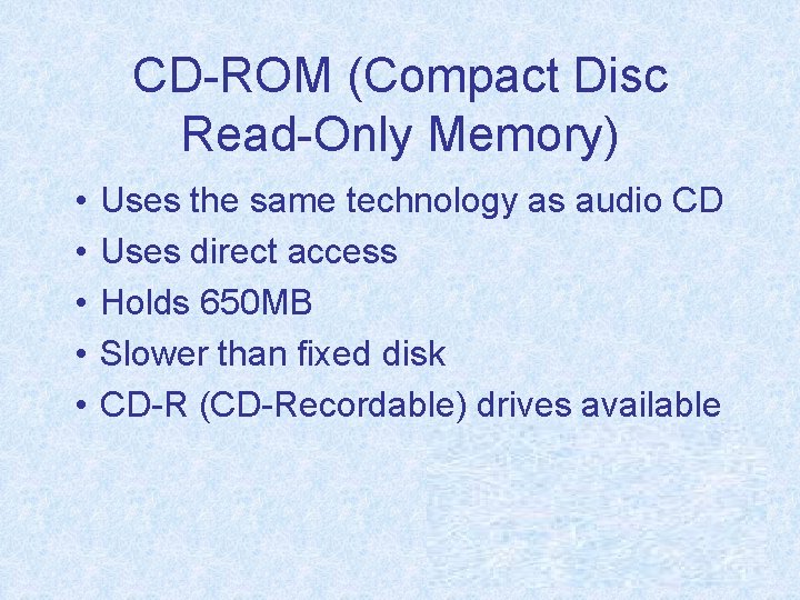 CD-ROM (Compact Disc Read-Only Memory) • • • Uses the same technology as audio