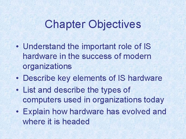 Chapter Objectives • Understand the important role of IS hardware in the success of