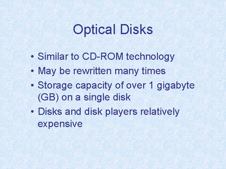 Optical Disks • Similar to CD-ROM technology • May be rewritten many times •