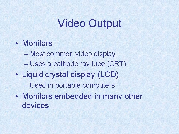 Video Output • Monitors – Most common video display – Uses a cathode ray