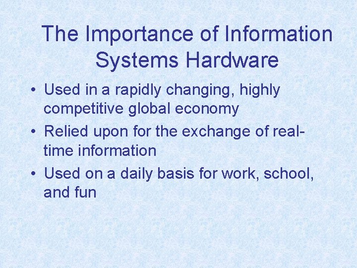 The Importance of Information Systems Hardware • Used in a rapidly changing, highly competitive