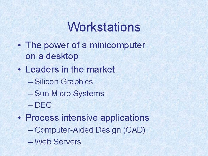 Workstations • The power of a minicomputer on a desktop • Leaders in the