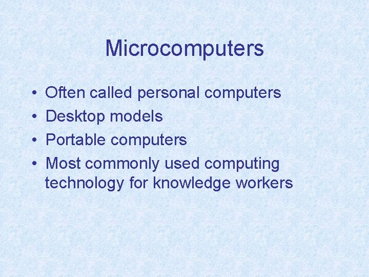 Microcomputers • • Often called personal computers Desktop models Portable computers Most commonly used