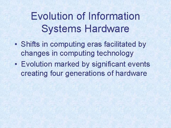 Evolution of Information Systems Hardware • Shifts in computing eras facilitated by changes in