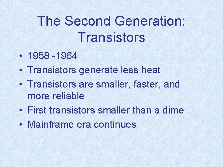 The Second Generation: Transistors • 1958 -1964 • Transistors generate less heat • Transistors