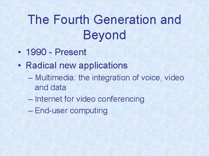 The Fourth Generation and Beyond • 1990 - Present • Radical new applications –