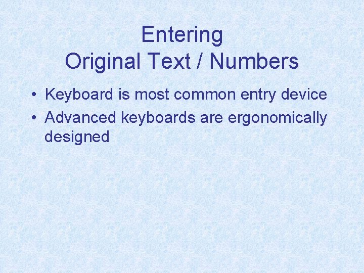 Entering Original Text / Numbers • Keyboard is most common entry device • Advanced