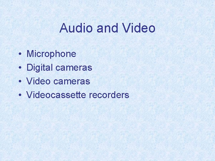 Audio and Video • • Microphone Digital cameras Videocassette recorders 