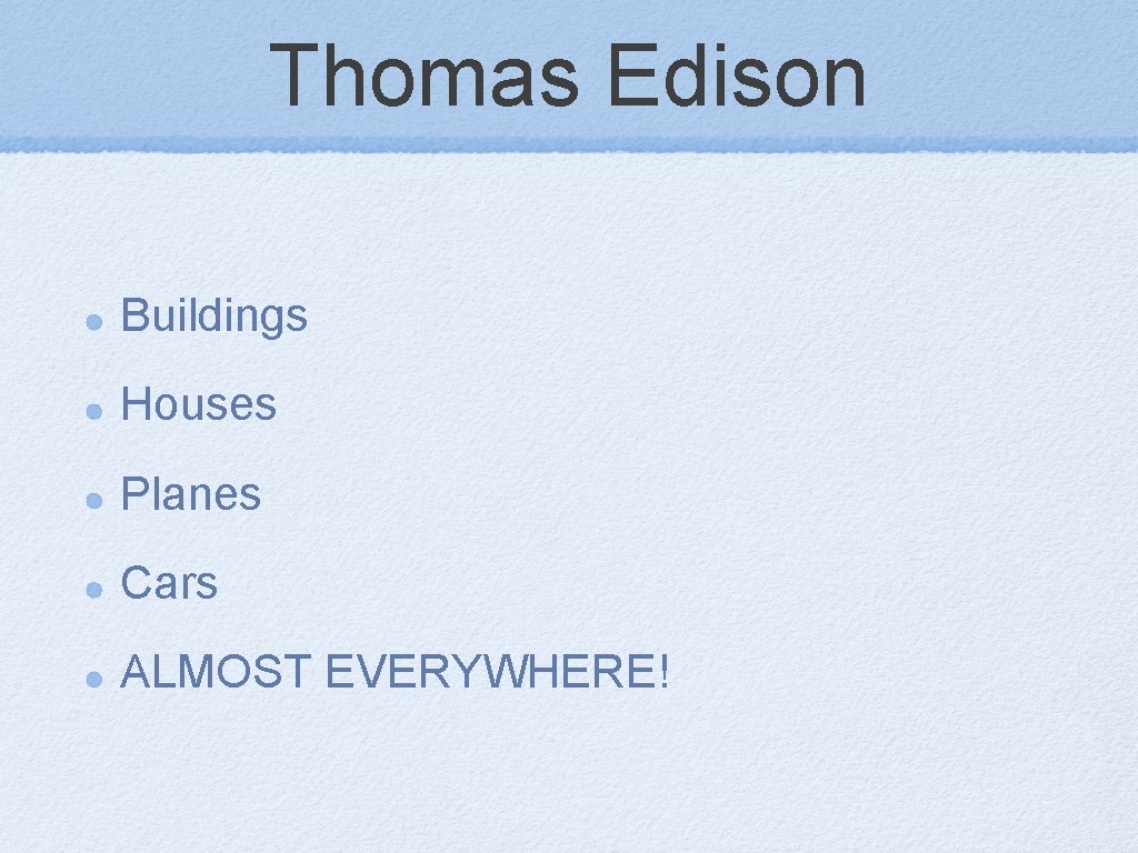 Thomas Edison Buildings Houses Planes Cars ALMOST EVERYWHERE! 