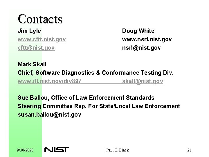 Contacts Jim Lyle www. cftt. nist. gov cftt@nist. gov Doug White www. nsrl. nist.