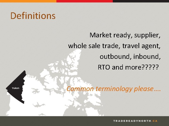 Definitions Market ready, supplier, whole sale trade, travel agent, outbound, inbound, RTO and more?