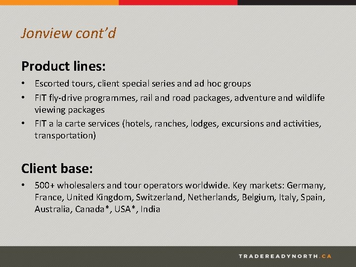 Jonview cont’d Product lines: • Escorted tours, client special series and ad hoc groups